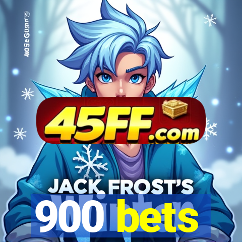 900 bets